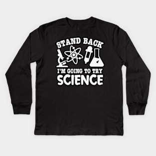 Stand Back I’m Going To Try Science Geeky Nerd Experiments Kids Long Sleeve T-Shirt